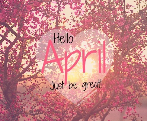 77355-Hello-April-Just-Be-Great